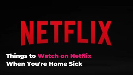 Things to Watch on Netflix When You're Home Sick