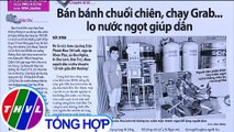 Bán bánh chuối chiên, chạy Grab...lo nước ngọt giúp dân - Điểm báo (12/03/2020)