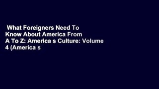 What Foreigners Need To Know About America From A To Z: America s Culture: Volume 4 (America s