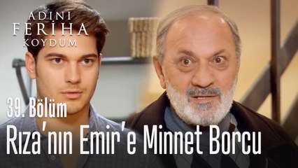 Rıza'nın Emir'e minnet borcu - Adını Feriha Koydum 39. Bölüm