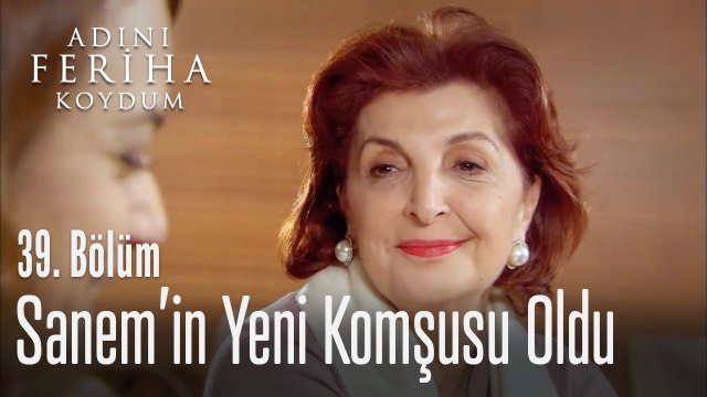 Nevbahar, Sanem'in yeni komşusu oluyor - Adını Feriha Koydum 39. Bölüm