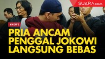 Pria Pengancam Penggal Jokowi Bebas