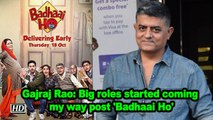 Gajraj Rao: Big roles started coming my way post 'Badhaai Ho'