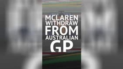 BREAKING NEWS - McLaren withdraw from Aus GP