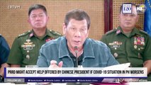 PRRD might accept help offered by Chinese president if COVID-19 situation in PH worsens