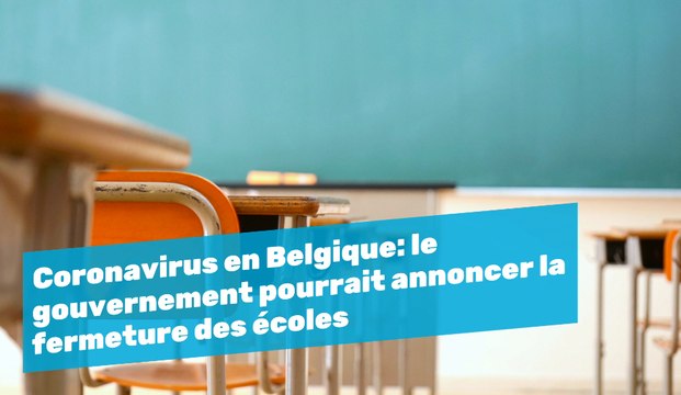 Coronavirus en Belgique: le gouvernement pourrait annoncer la fermeture des écoles.