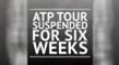 BREAKING NEWS - ATP Tour suspended for six weeks