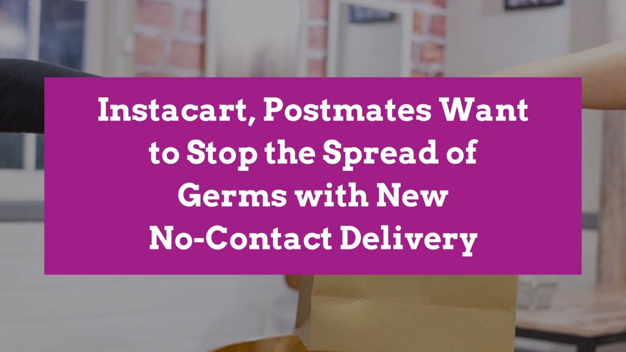 Instacart, Postmates Want to Stop the Spread of Germs with New No