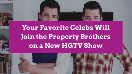 Your Favorite Celebs Will Join the Property Brothers on a New HGTV Show
