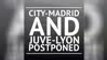 BREAKING NEWS - City-Madrid and Juve-Lyon postponed