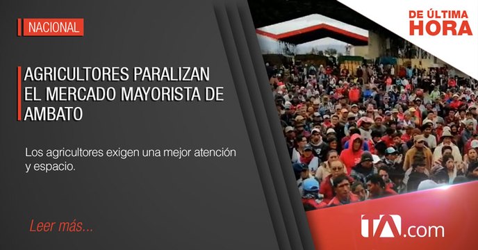 Agricultores paralizan el mercado mayorista de Ambato