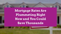 Mortgage Rates Are Plummeting Right Now and You Could Save Thousands
