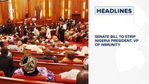 Senate bill to strip Nigeria president, VP of immunity, Lassa Fever: Death toll reaches 144 and more