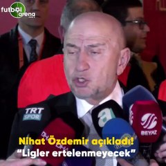 Nihat Özdemir açıkladı! "Ligler ertelenmeyecek"
