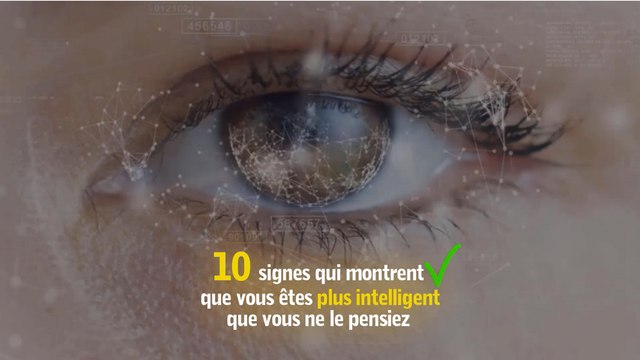 10 signes qui montrent que vous êtes plus intelligent que vous ne le pensiez