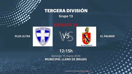 Previa partido entre Plus Ultra y El Palmar Jornada 29 Tercera División