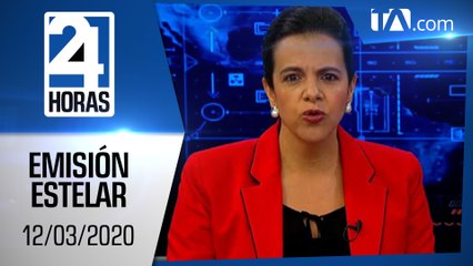 Noticias Ecuador: Noticiero 24 Horas, 12/03/2020 (Emisión Estelar)