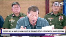 Duterte says no martial law as police, military mobilized to enforce Metro Manila lockdown