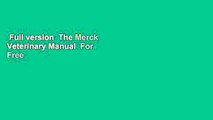 Full version  The Merck Veterinary Manual  For Free