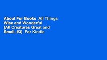 About For Books  All Things Wise and Wonderful  (All Creatures Great and Small, #3)  For Kindle