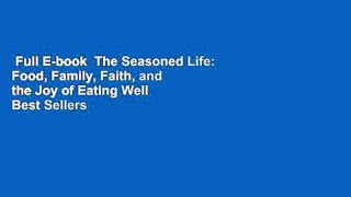 Full E-book  The Seasoned Life: Food, Family, Faith, and the Joy of Eating Well  Best Sellers