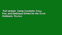 Full version  Camp Cocktails: Easy, Fun, and Delicious Drinks for the Great Outdoors  Review