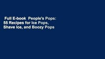 Full E-book  People's Pops: 55 Recipes for Ice Pops, Shave Ice, and Boozy Pops from Brooklyn's