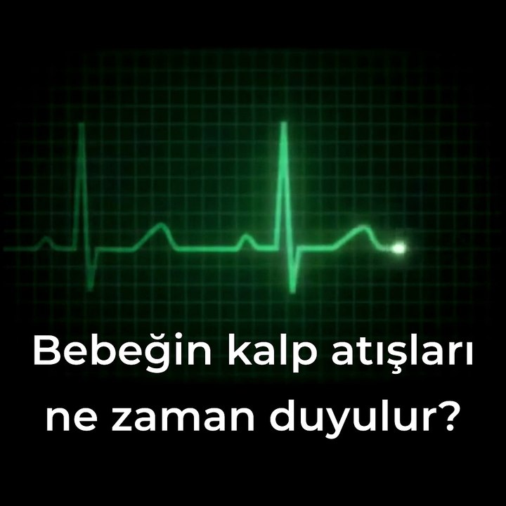 Bebeğin kalp atışları ne zaman duyurulur? - www.irfantarhan.com