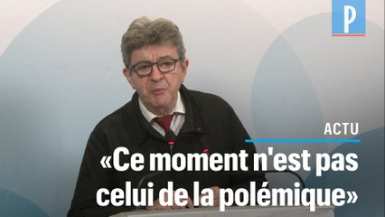 Mélenchon : « Ce moment n'est pas celui de la polémique »