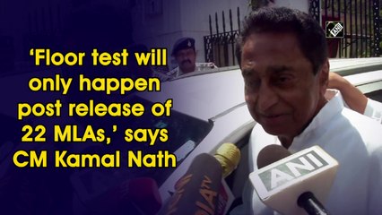 ‘Floor test will only happen post release of 22 MLAs,’ says CM Kamal Nath