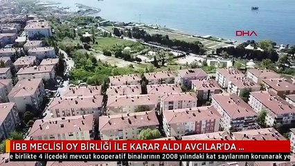 İBB MECLİSİ OY BİRLİĞİ İLE KARAR ALDI AVCILAR'DA BİNALAR KAT SAYILARI KORUNARAK YENİLENECEK