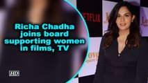 Richa Chadha joins board supporting women in films, TV