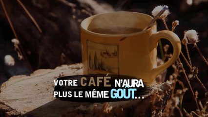 Votre café n’aura plus le même goût!
