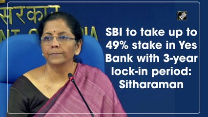 SBI to take up to 49% stake in Yes Bank with 3-year lock-in period: Sitharaman