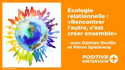 Écologie relationnelle : «Rencontrer l'autre, c'est créer ensemble»