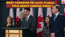 WHAT CANADIAN PM Justin Trudeau TOLD ABOUT CORONA VIRUS ?