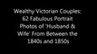 Wealthy Victorian Couples 62 Fabulous Portrait Photos of 'Husband & Wife' From Between the 1840s and 1850s