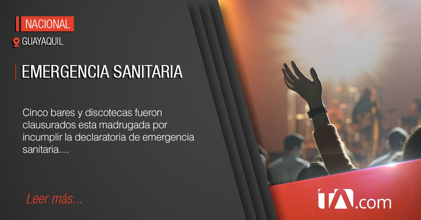 Bares y discotecas clausuradas por incumplir emergencia sanitaria