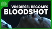 Bloodshot - Vin Diesel Discusses Becoming Bloodshot