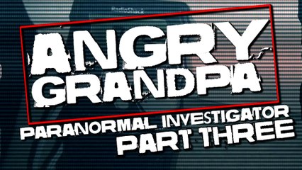Angry Grandpa: Paranormal Investigator 3
