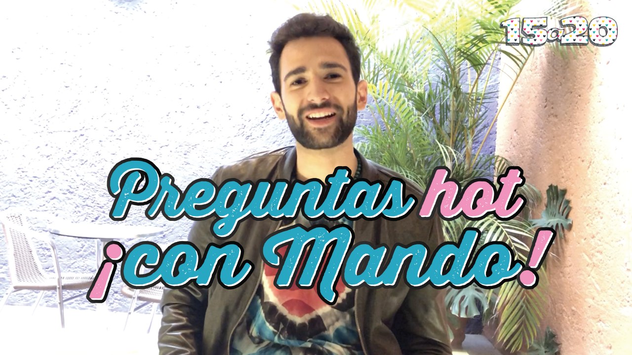 Preguntas hot con Mando | 15a20