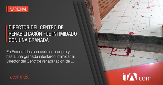Director del centro de rehabilitación fue intimidado por una granada -Teleamazonas