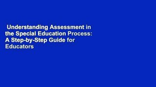 Understanding Assessment in the Special Education Process: A Step-by-Step Guide for Educators