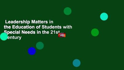 Leadership Matters in the Education of Students with Special Needs in the 21st Century