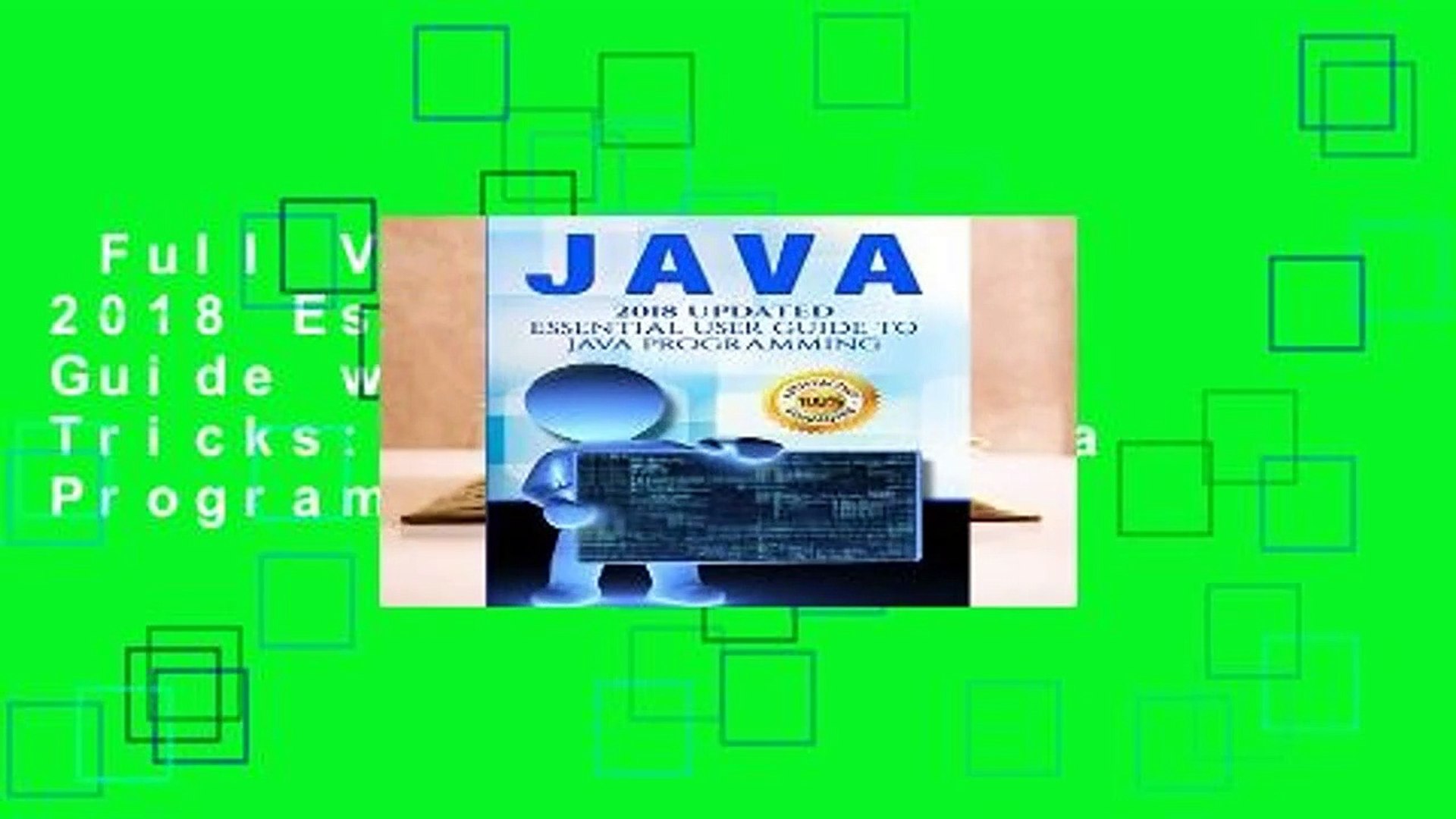 Full Version  Java: 2018 Essential User Guide with Tips and Tricks: Volume 1 (Java Programming