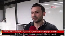 SPOR Ahmet Dursun Seyircisiz oynamak Beşiktaş için avantaj