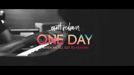 Matt Redman - One Day (When We All Get To Heaven)