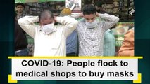 People flock to medical shops to buy masks amid coronavirus pandemic