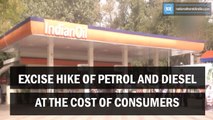 Excise hike of petrol and diesel at the cost of consumers