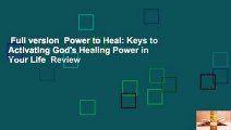 Full version  Power to Heal: Keys to Activating God's Healing Power in Your Life  Review